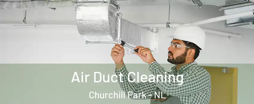  Air Duct Cleaning Churchill Park - NL