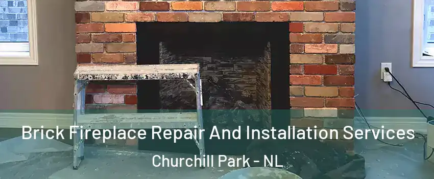  Brick Fireplace Repair And Installation Services Churchill Park - NL