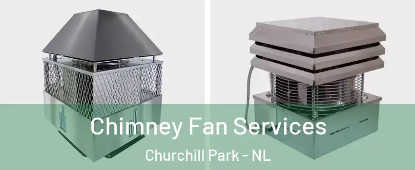  Chimney Fan Services Churchill Park - NL