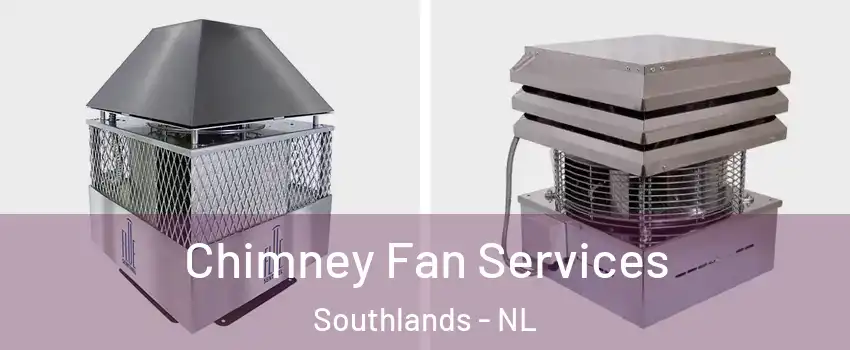  Chimney Fan Services Southlands - NL