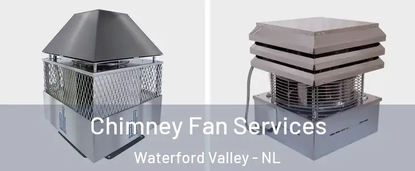  Chimney Fan Services Waterford Valley - NL