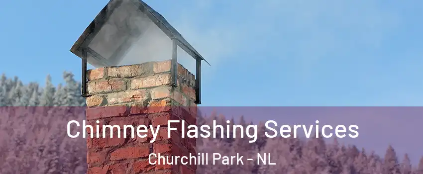 Chimney Flashing Services Churchill Park - NL