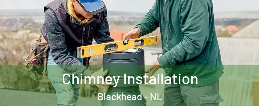  Chimney Installation Blackhead - NL