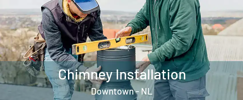  Chimney Installation Downtown - NL