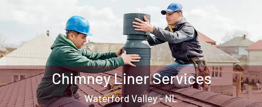  Chimney Liner Services Waterford Valley - NL