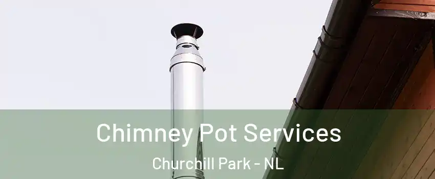  Chimney Pot Services Churchill Park - NL