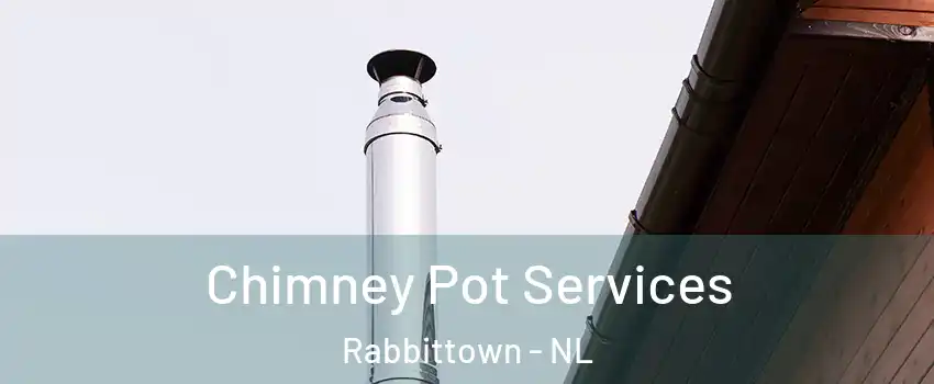  Chimney Pot Services Rabbittown - NL