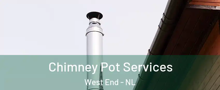  Chimney Pot Services West End - NL