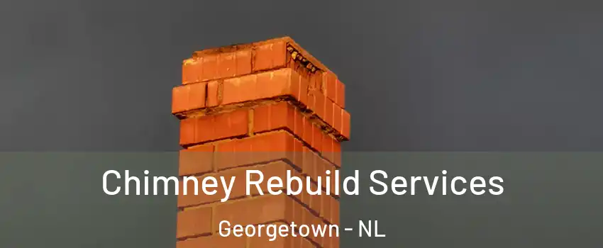  Chimney Rebuild Services Georgetown - NL