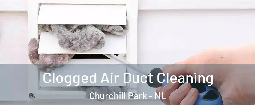  Clogged Air Duct Cleaning Churchill Park - NL