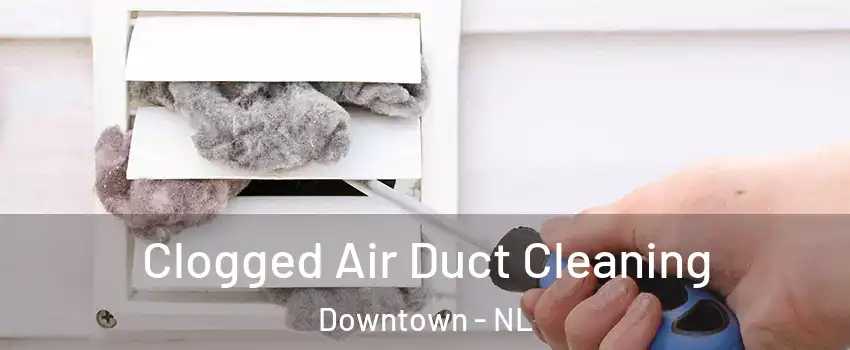  Clogged Air Duct Cleaning Downtown - NL