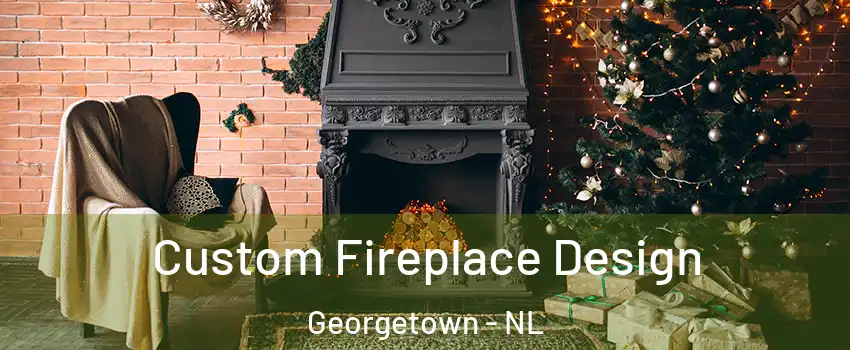  Custom Fireplace Design Georgetown - NL