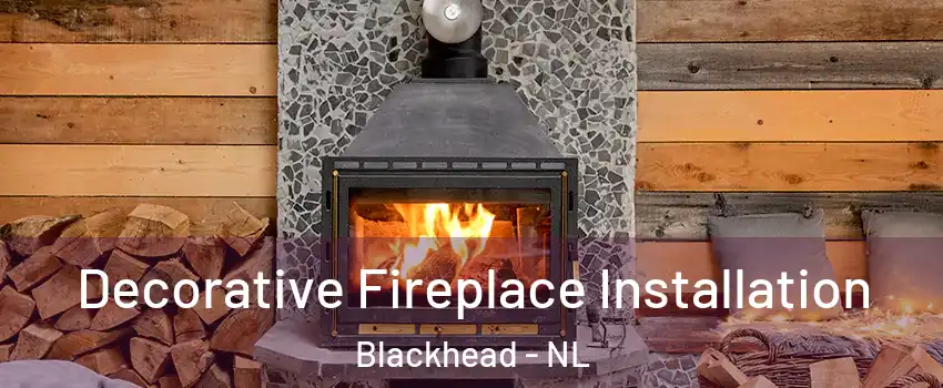  Decorative Fireplace Installation Blackhead - NL