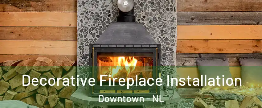  Decorative Fireplace Installation Downtown - NL