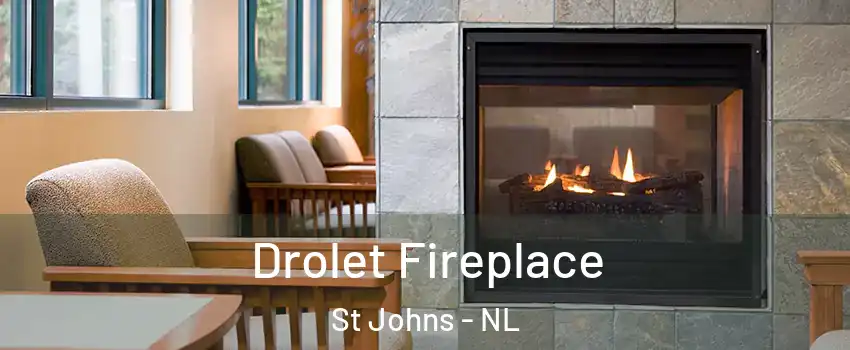 Drolet Fireplace St Johns - NL