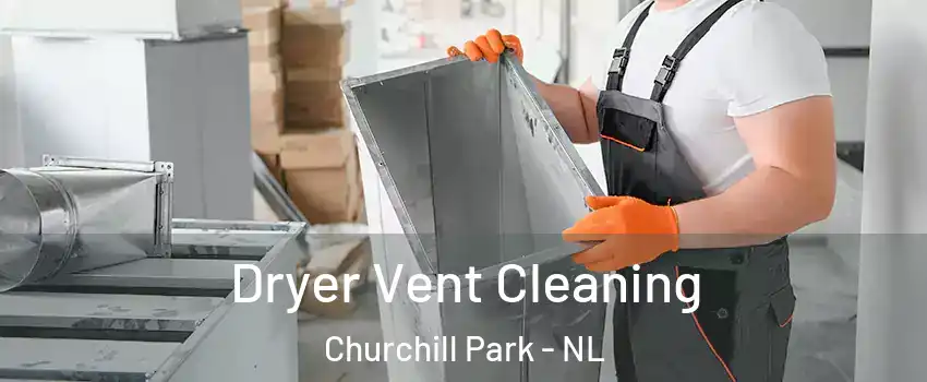  Dryer Vent Cleaning Churchill Park - NL