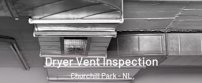  Dryer Vent Inspection Churchill Park - NL