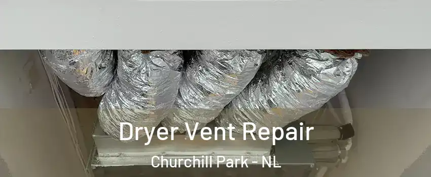  Dryer Vent Repair Churchill Park - NL