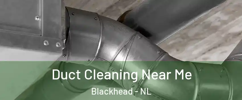  Duct Cleaning Near Me Blackhead - NL