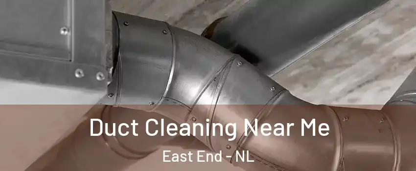  Duct Cleaning Near Me East End - NL