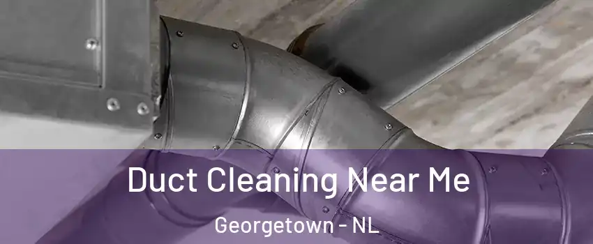  Duct Cleaning Near Me Georgetown - NL
