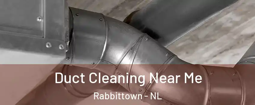  Duct Cleaning Near Me Rabbittown - NL
