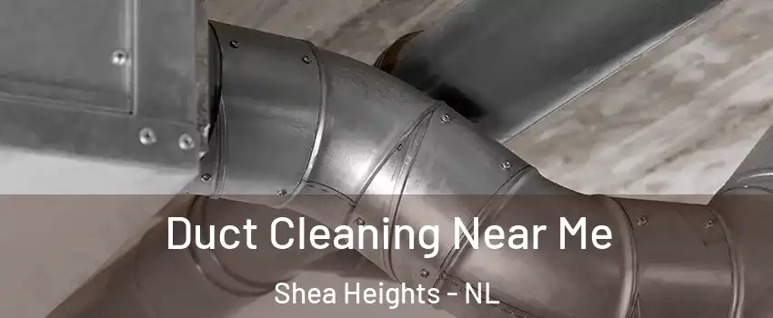  Duct Cleaning Near Me Shea Heights - NL