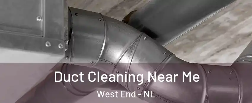  Duct Cleaning Near Me West End - NL