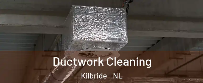  Ductwork Cleaning Kilbride - NL