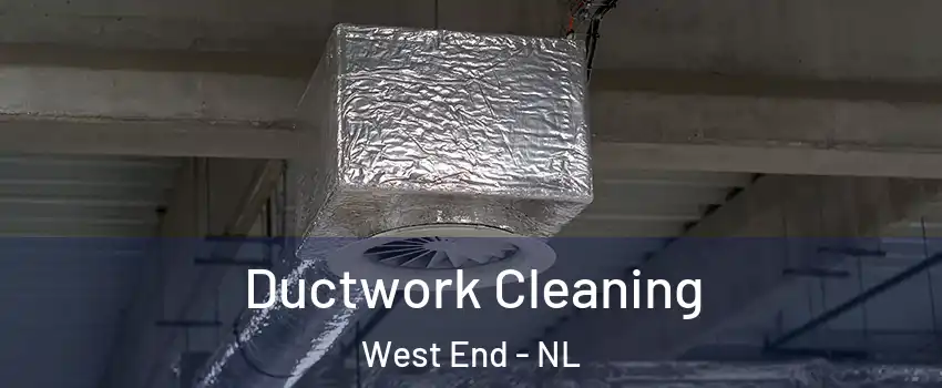  Ductwork Cleaning West End - NL
