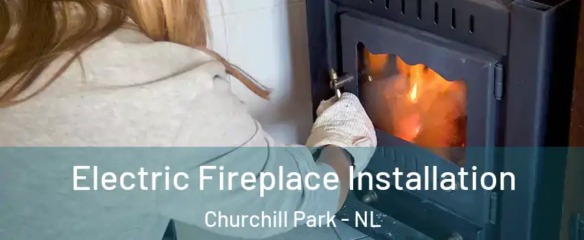  Electric Fireplace Installation Churchill Park - NL
