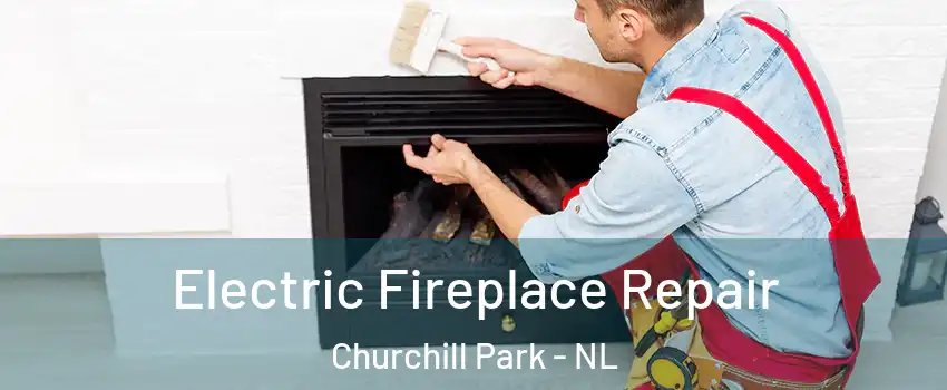  Electric Fireplace Repair Churchill Park - NL