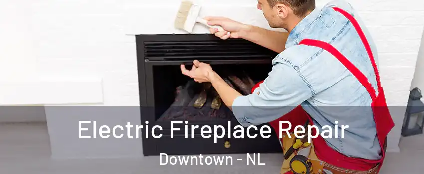  Electric Fireplace Repair Downtown - NL