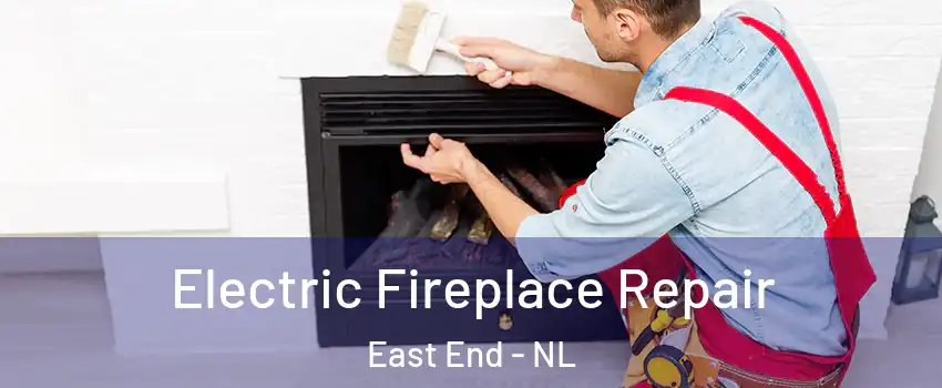  Electric Fireplace Repair East End - NL