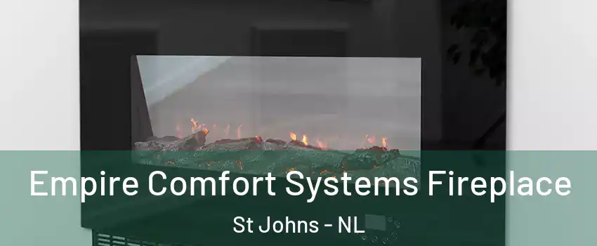 Empire Comfort Systems Fireplace St Johns - NL