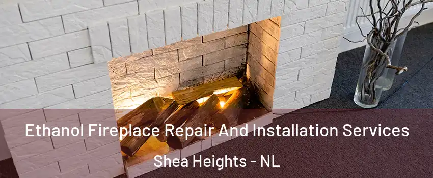  Ethanol Fireplace Repair And Installation Services Shea Heights - NL