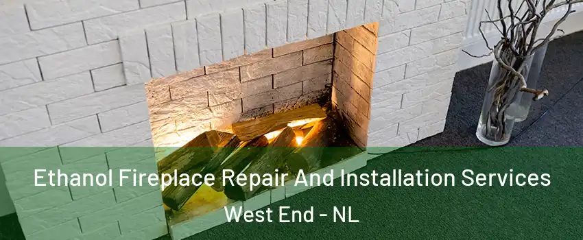  Ethanol Fireplace Repair And Installation Services West End - NL