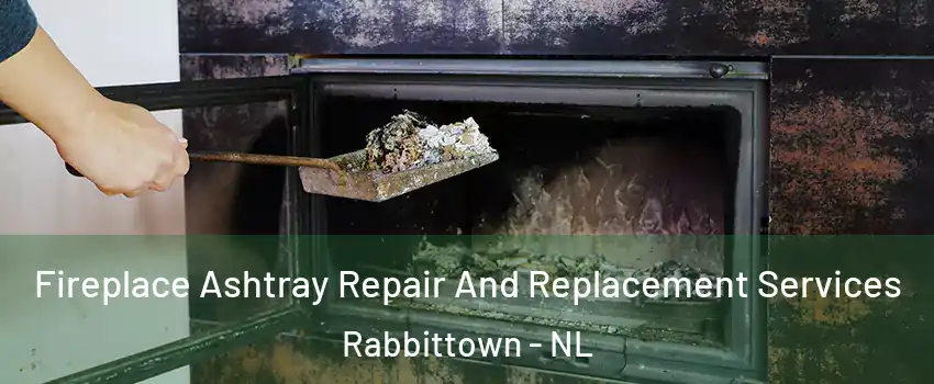  Fireplace Ashtray Repair And Replacement Services Rabbittown - NL
