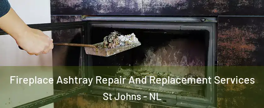  Fireplace Ashtray Repair And Replacement Services St Johns - NL
