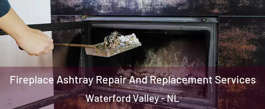  Fireplace Ashtray Repair And Replacement Services Waterford Valley - NL