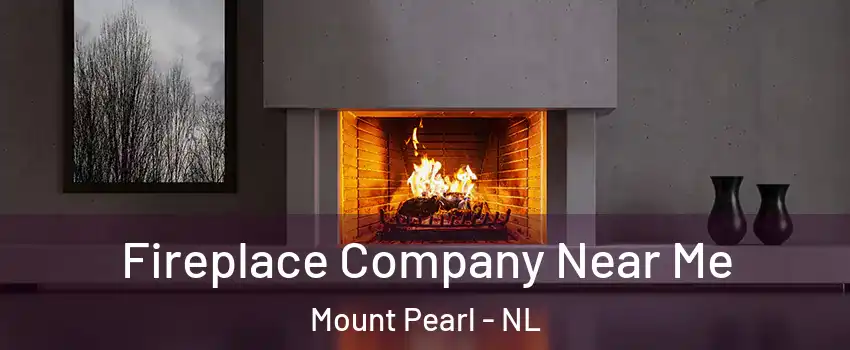  Fireplace Company Near Me Mount Pearl - NL
