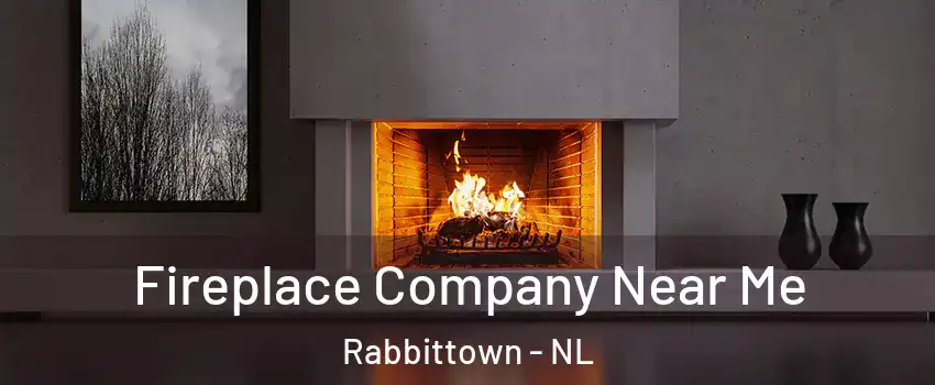  Fireplace Company Near Me Rabbittown - NL