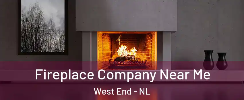  Fireplace Company Near Me West End - NL