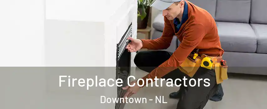  Fireplace Contractors Downtown - NL
