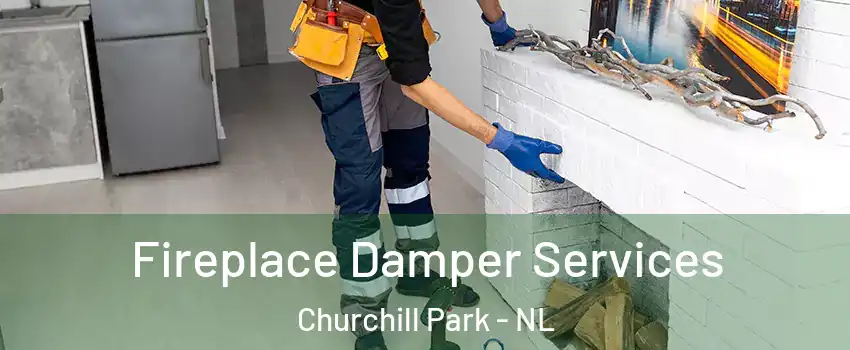Fireplace Damper Services Churchill Park - NL
