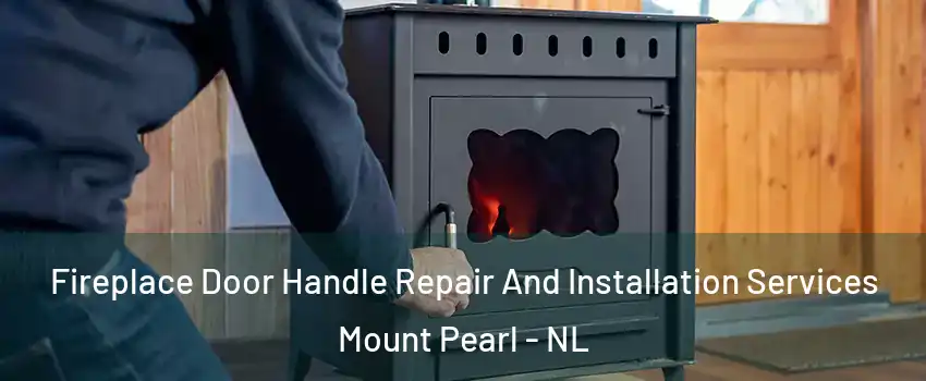  Fireplace Door Handle Repair And Installation Services Mount Pearl - NL