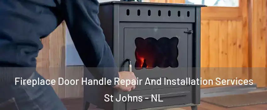  Fireplace Door Handle Repair And Installation Services St Johns - NL