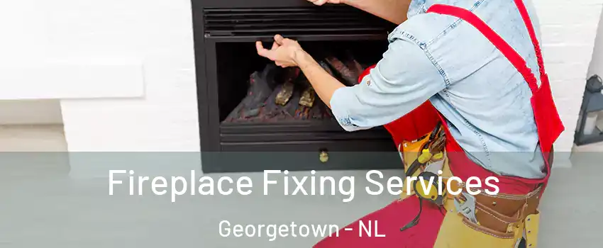 Fireplace Fixing Services Georgetown - NL