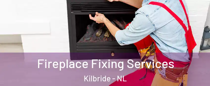  Fireplace Fixing Services Kilbride - NL