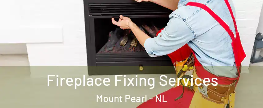  Fireplace Fixing Services Mount Pearl - NL